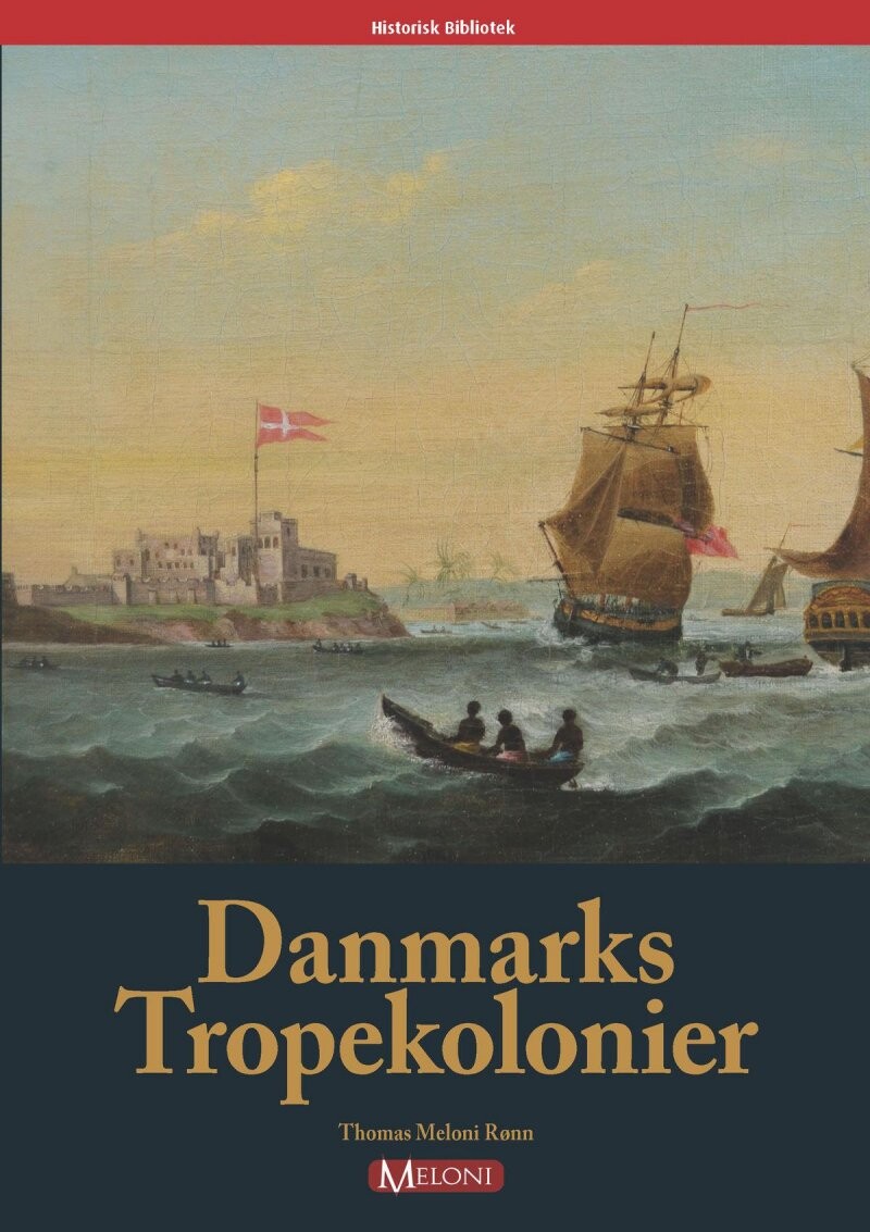 Danmarks Tropekolonier - Thomas Meloni Rønn - Bog