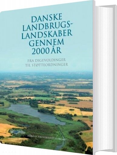 Danske Landbrugslandskaber Gennem 2000 år - Bent Odgaard - Bog