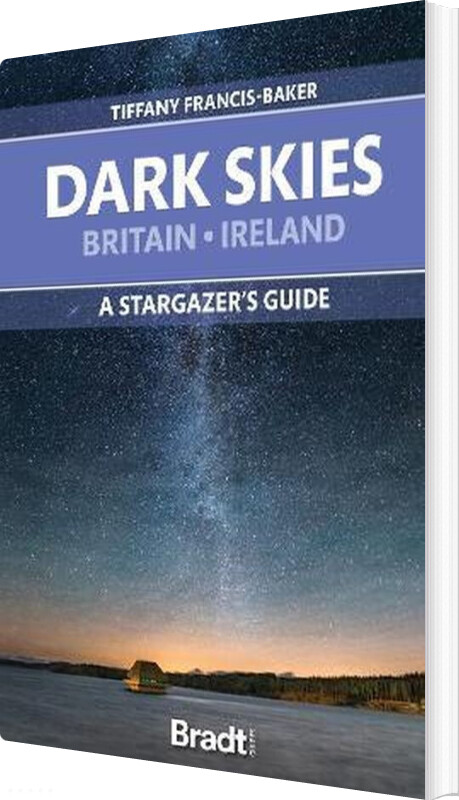 Billede af Dark Skies Of Britain & Ireland, The: A Stargazer's Guide - Bradt Publications - English Book