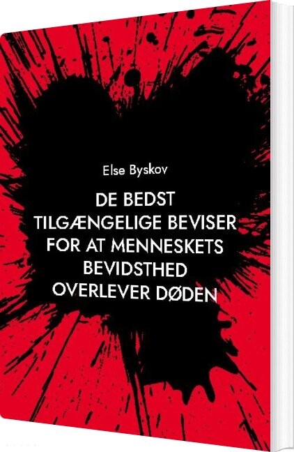 Billede af De Bedst Tilgængelige Beviser For At Menneskets Bevidsthed Overlever Døden - Else Byskov - Bog
