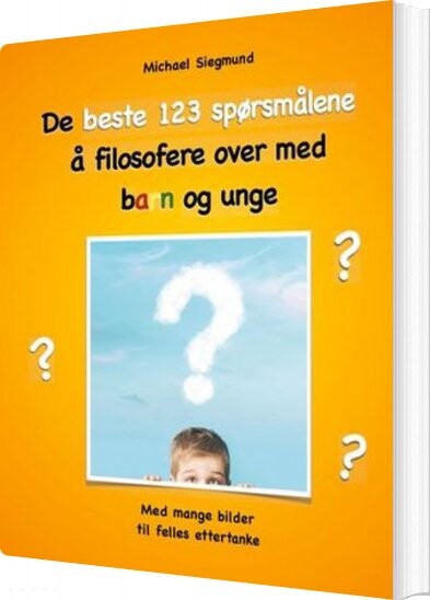 Billede af De Beste 123 Spørsmålene å Filosofere Over Med Barn Og Unge - Michael Siegmund - Norsk Bog