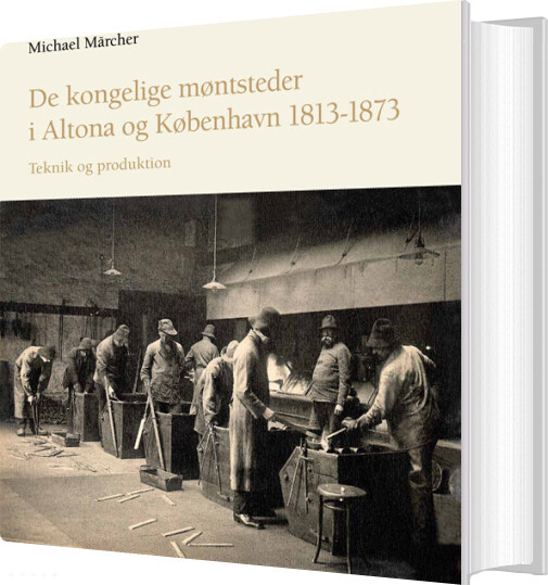 De Kongelige Møntsteder I Altona Og København 1813-1873 - Michael Märcher - Bog