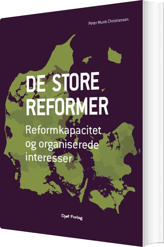 De Store Reformer - Reformkapacitet Og Organiserede Interesser - Peter Munk Christiansen - Bog