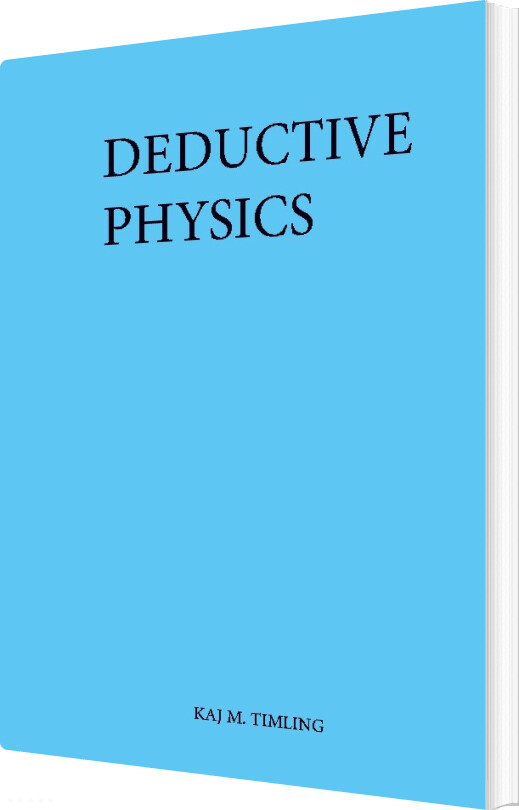 Deductive Physics - Kaj M. Timling - Bog