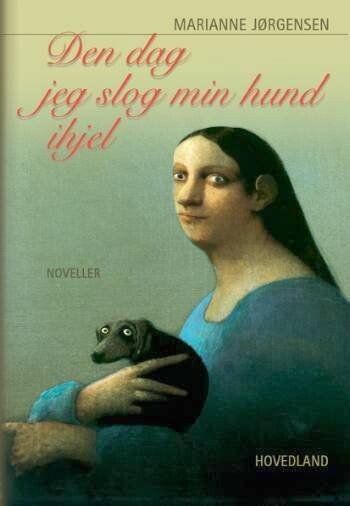 Billede af Den Dag, Jeg Slog Min Hund Ihjel - Marianne Jørgensen - Bog