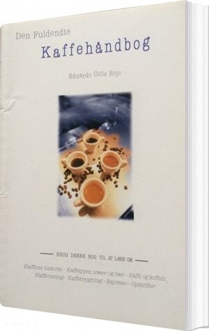 Se Den Fuldendte Kaffehåndbog - Eduardo Celis Rojo - Bog hos Gucca.dk