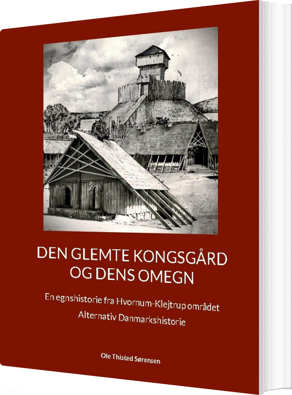 Den Glemte Kongsgård Og Dens Omegn - Ole Thisted Sørensen - Bog