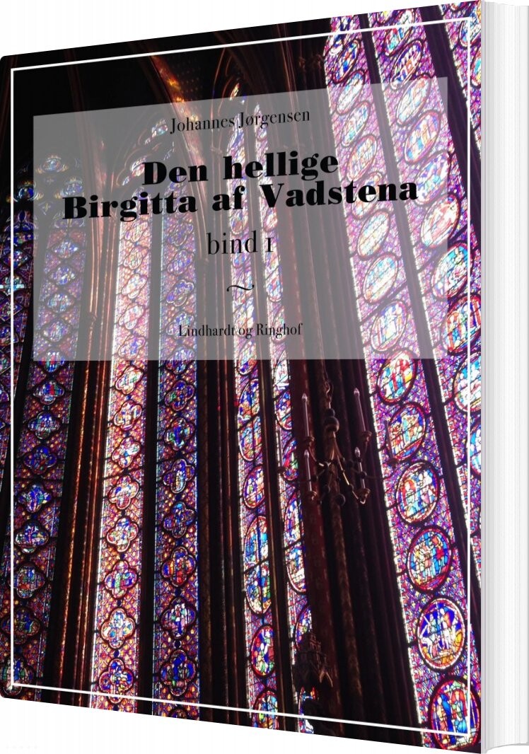 Den Hellige Birgitta Af Vadstena - Bind 1 - Johannes Jørgensen - Bog