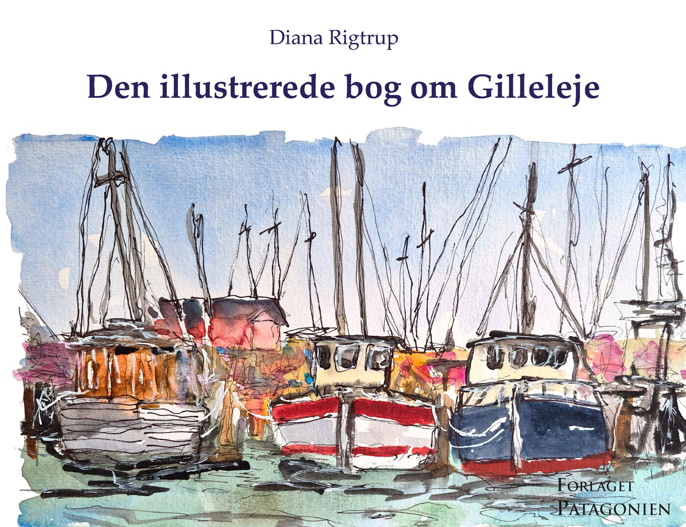Den Illustrerede Bog Om Gilleleje - Diana Rigtrup - Bog