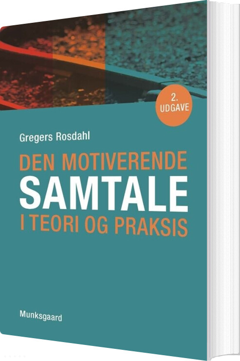 Den Motiverende Samtale I Teori Og Praksis - Gregers Rosdahl - Bog