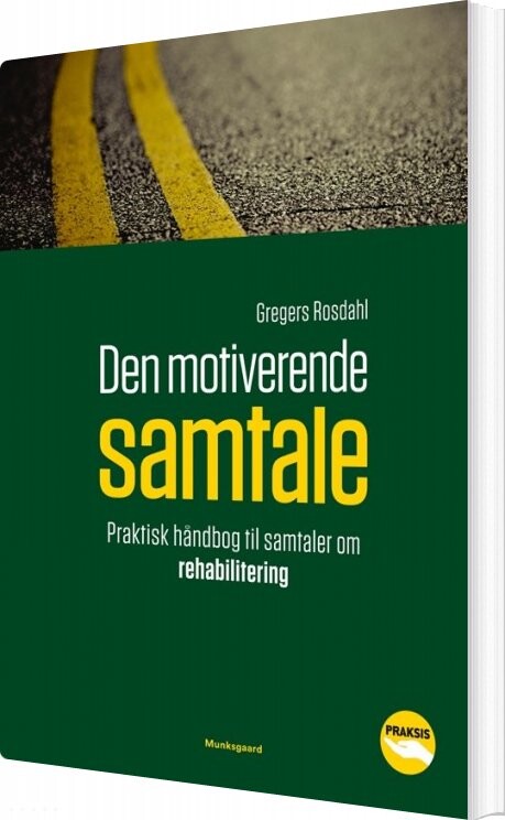 Den Motiverende Samtale - Praktisk Håndbog Til Samtaler Om Rehabilitering - Gregers Rosdahl - Bog