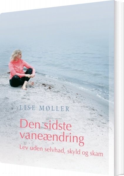 Billede af Den Sidste Vaneændring - Lev Uden Selvhad, Skyld Og Skam - Lise Møller - Bog