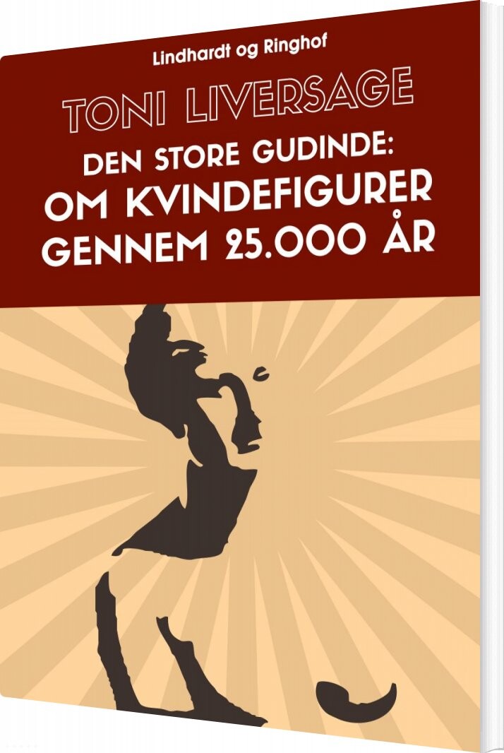 Den Store Gudinde: Om Kvindefigurer Gennem 25.000 år - Toni Liversage - Bog