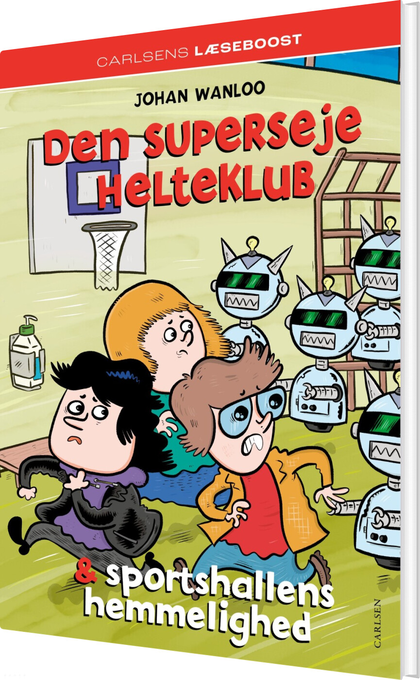 Carlsens Læseboost - Den Superseje Helteklub Og Sportshallens Hemmelighed - Johan Wanloo - Bog