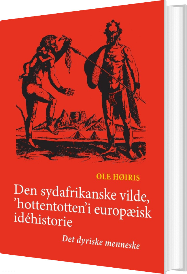 Den Sydafrikanske Vilde, 'hottentotten' I Europæisk Idéhistorie - Ole Høiris - Bog