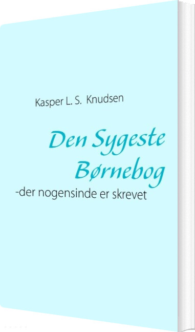 Billede af Den Sygeste Børnebog - Der Nogensinde Er Skrevet - Kaspar L.s. Knudsen - Bog