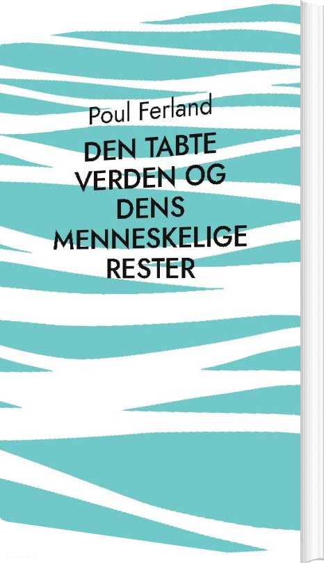 Den Tabte Verden Og Dens Menneskelige Rester - Poul Ferland - Bog