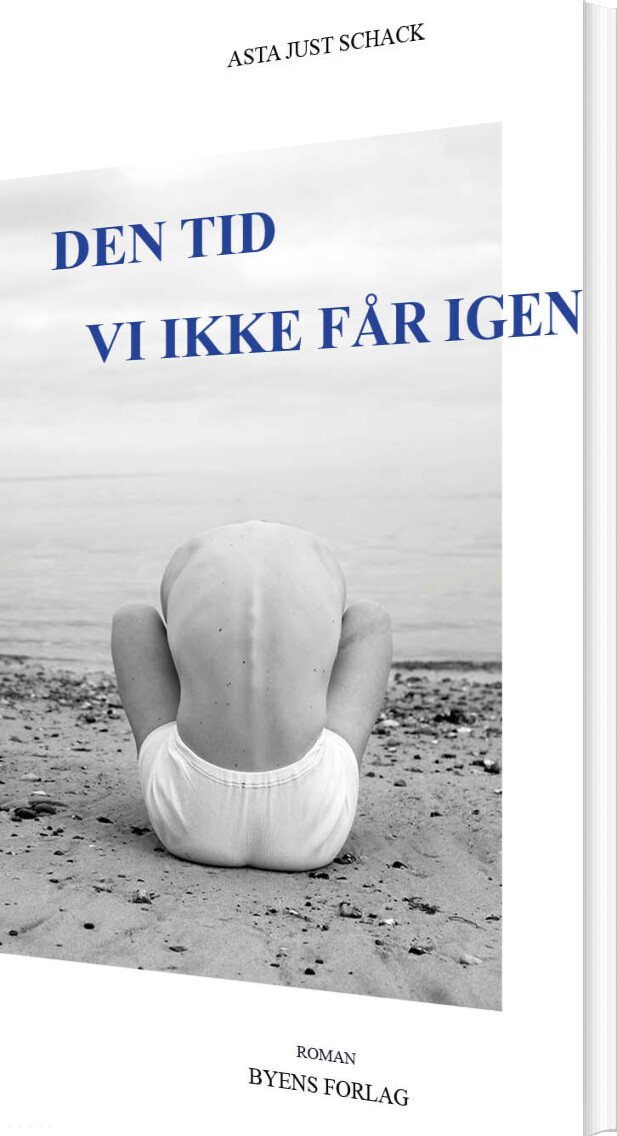 Billede af Den Tid Vi Ikke Får Igen - Asta Just Schack - Bog