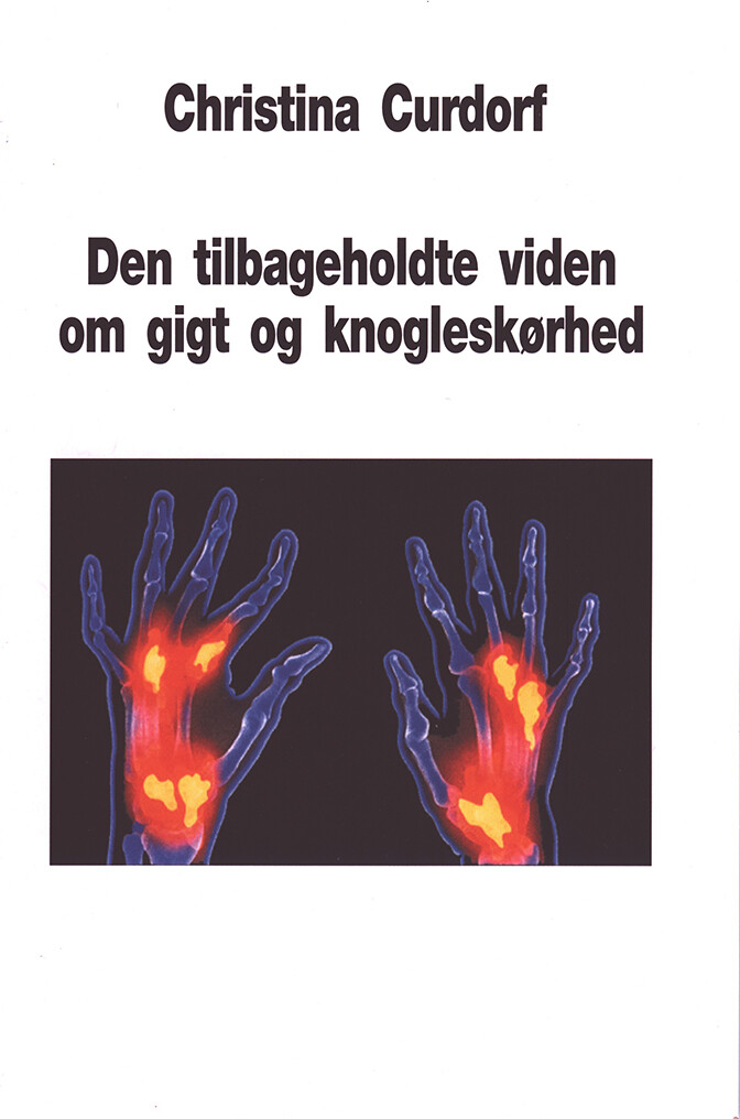 Billede af Den Tilbageholdte Viden Om Gigt Og Knogleskørhed - Christina Curdorf - Bog