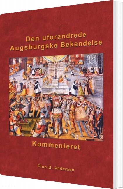 Billede af Den Uforandrede Augsburgske Bekendelse - Kommenteret - Finn B. Andersen - Bog