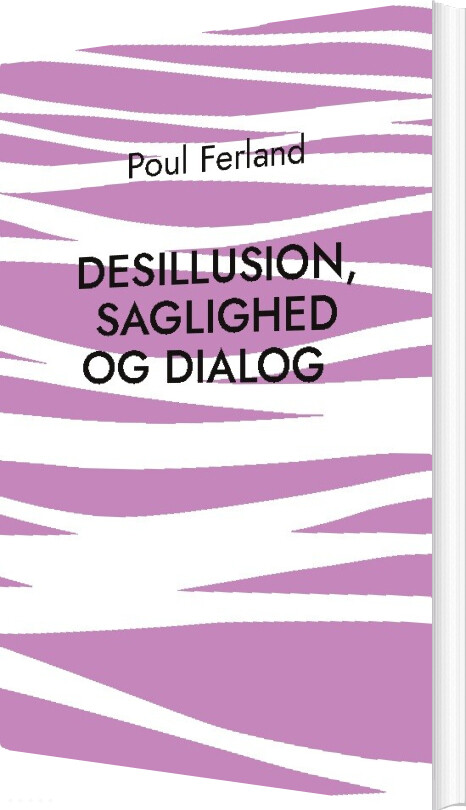Desillusion, Saglighed Og Dialog - Poul Ferland - Bog