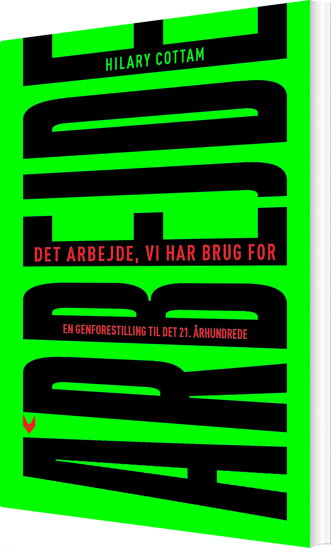 Det Arbejde, Vi Har Brug For - Hilary Cottam - Bog