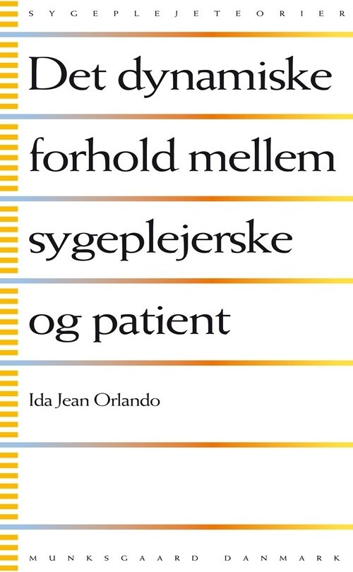 Det Dynamiske Forhold Mellem Sygeplejerske Og Patient - Ida Jean Orlando - Bog