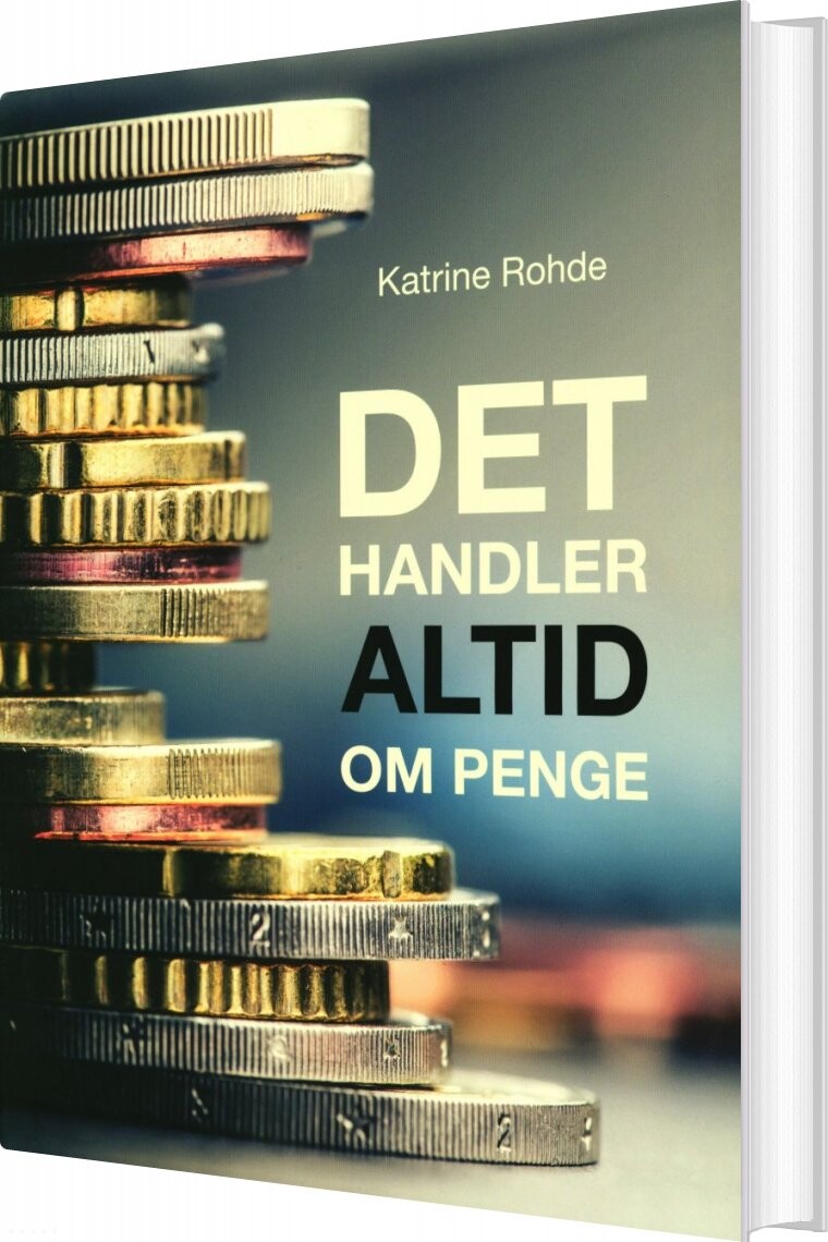 Det Handler Altid Om Penge - Katrine Rohde - Bog