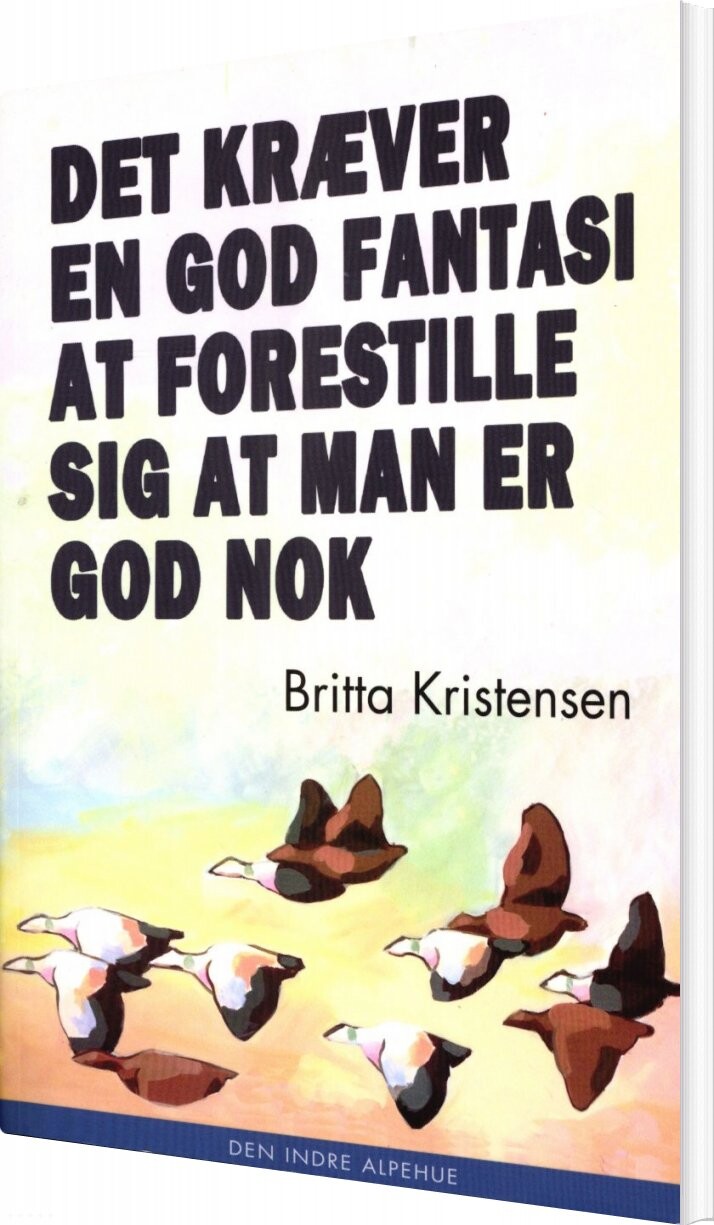 Billede af Det Kræver En God Fantasi At Forestille Sig At Man Er God Nok - Britta Kristensen - Bog
