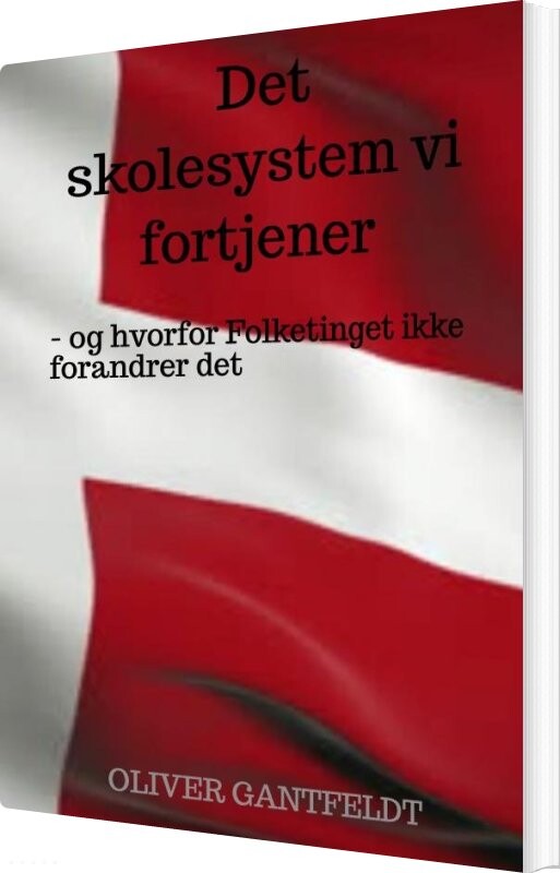 Billede af Det Skolesystem Vi Fortjener - Oliver Gantfeldt - Bog