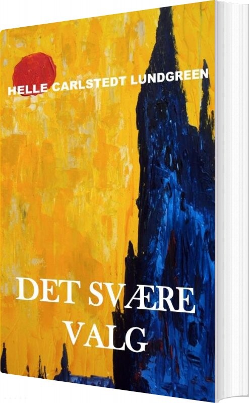 Billede af Det Svære Valg - Helle Carlstedt Lundgreen - Bog
