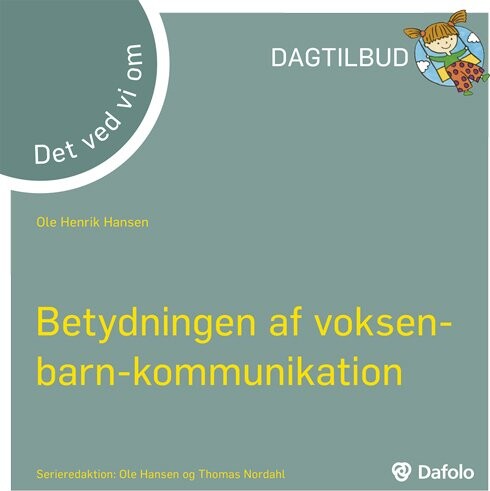 Betydningen Af Voksen-barn-kommunikation - Det Ved Vi Om - Ole Henrik Hansen - Bog