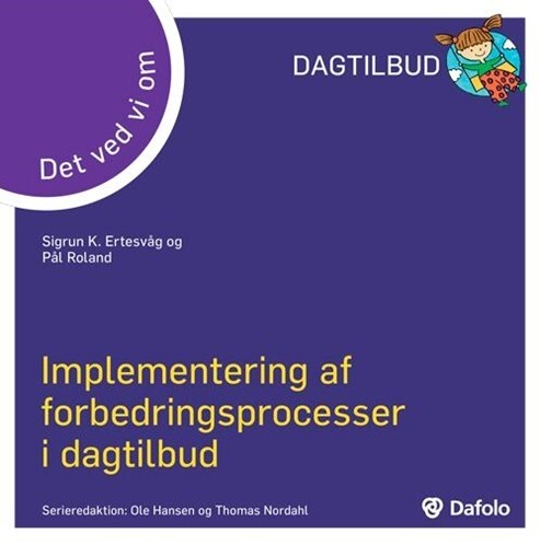 Det Ved Vi Om - Implementering Af Forbedringsprocesser I Dagtilbud - Pål Roland - Bog - Dafolo