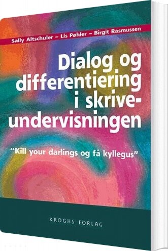 Dialog Og Differentiering I Skriveundervisningen - Lis Pøhler - Bog - Kroghs Forlag