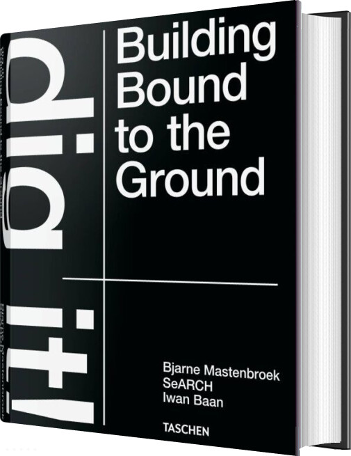 Dig It! Building Bound To The Ground - Bjarne Mastenbroek - English Book