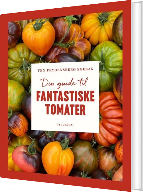 Din Guide Til Fantastiske Tomater - Yen Frydensberg Egebak - Bog