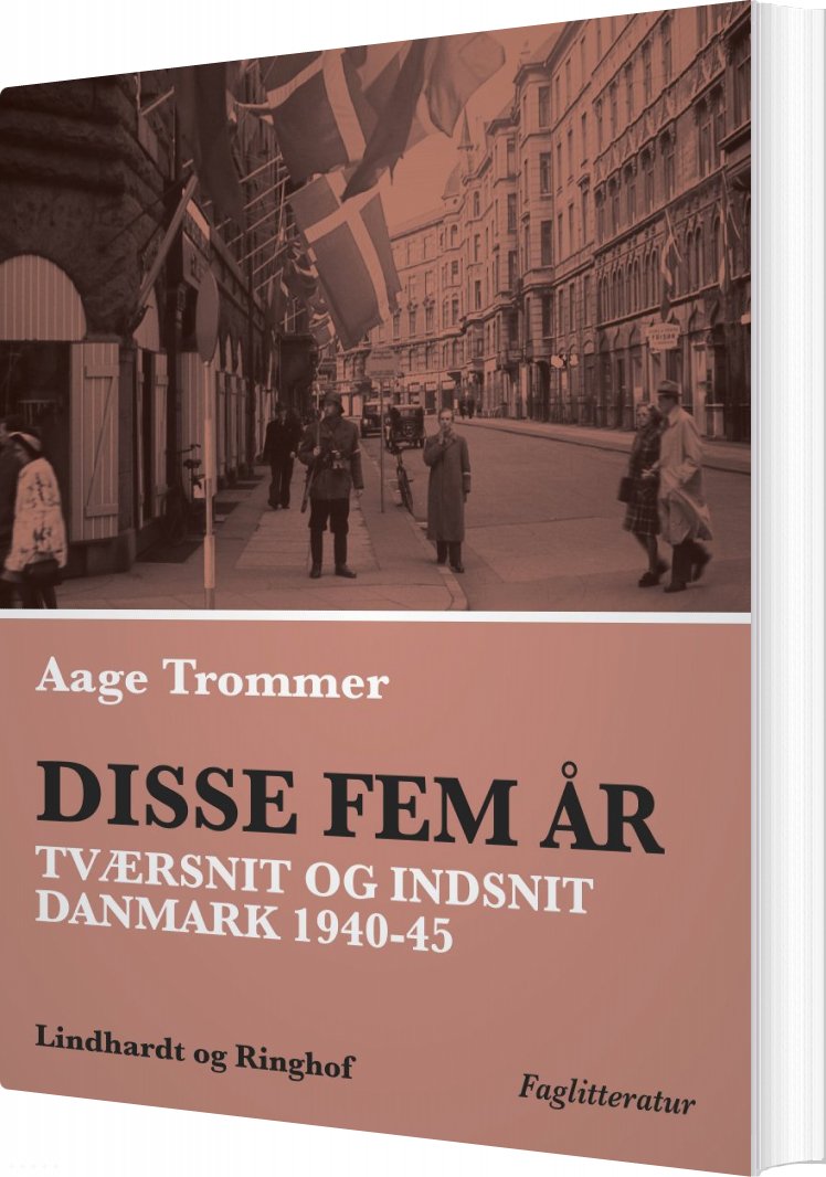Disse Fem år. Tværsnit Og Indsnit: Danmark 1940-45 - Aage Trommer - Bog Billede af Disse Fem år. Tværsnit Og Indsnit: Danmark 1940-45 - Aage Trommer - Bog
