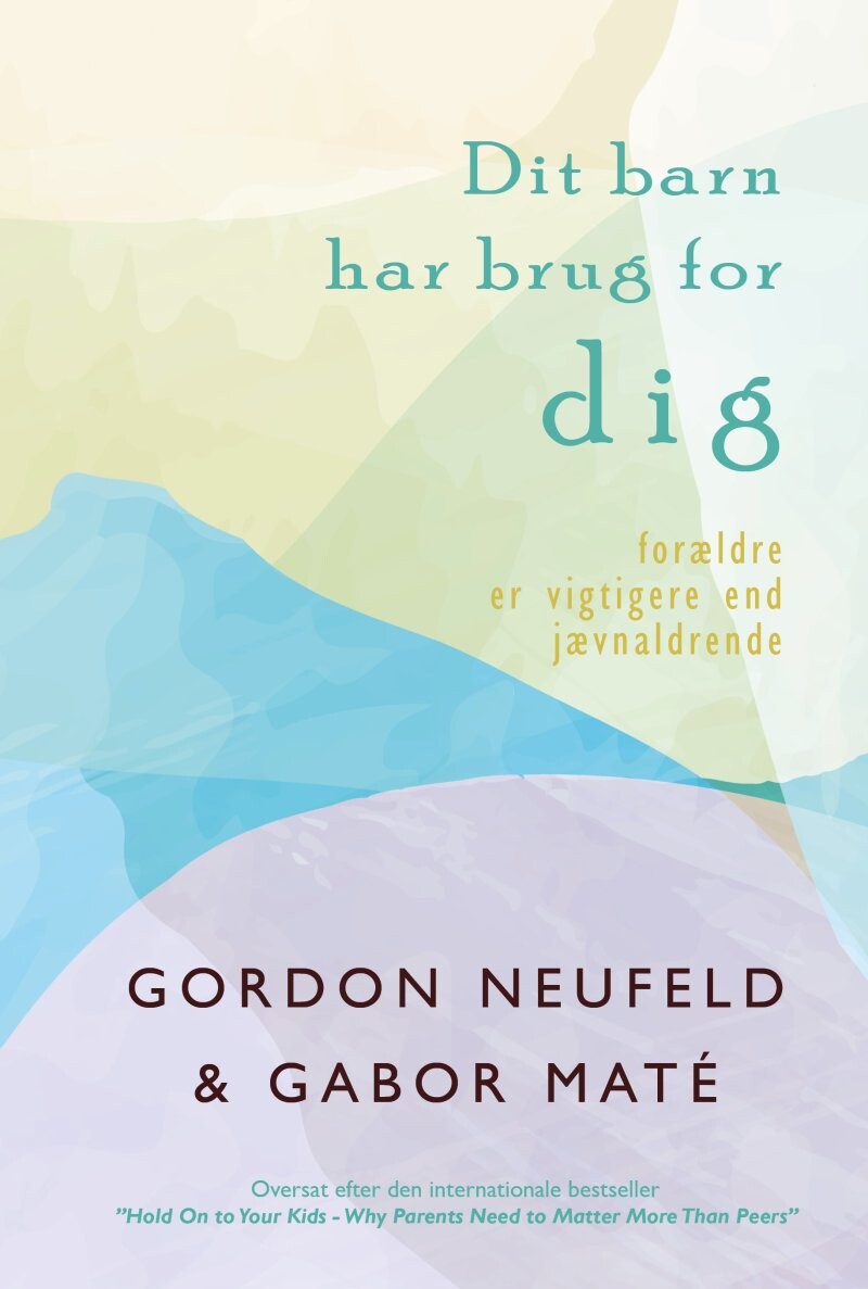 Billede af Dit Barn Har Brug For Dig - Gordon Neufeld - Bog