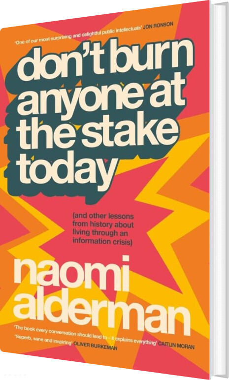 Don't Burn Anyone At The Stake Today (and Other Lessons From History About Living Through An Information Crisis) - Naomi Alderman - English Book