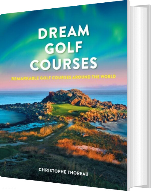 Dream Golf Courses: Remarkable Golf Courses Around The World - Christophe Thoreau - English Book