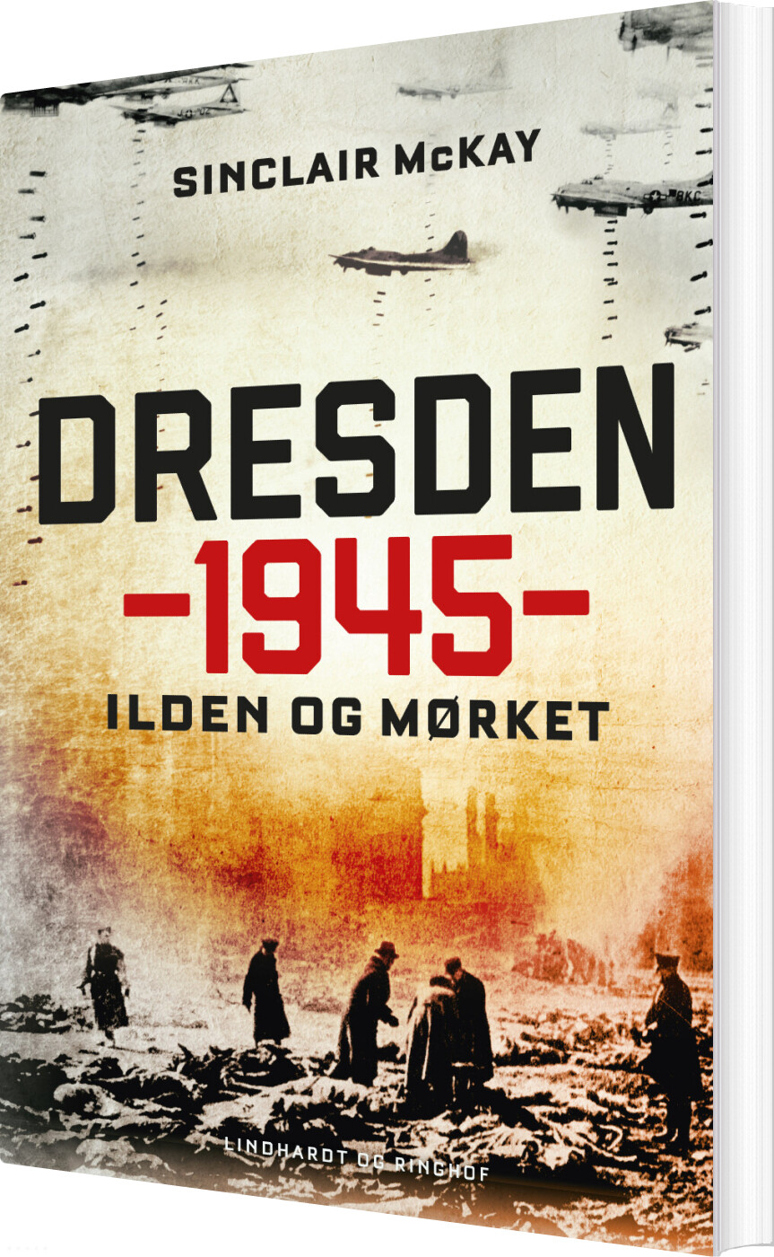 Dresden 1945 - Ilden Og Mørket - Sinclair Mckay - Bog