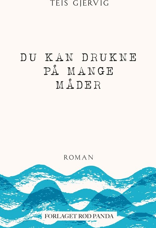 Billede af Du Kan Drukne På Mange Måder - Teis Gjervig - Bog