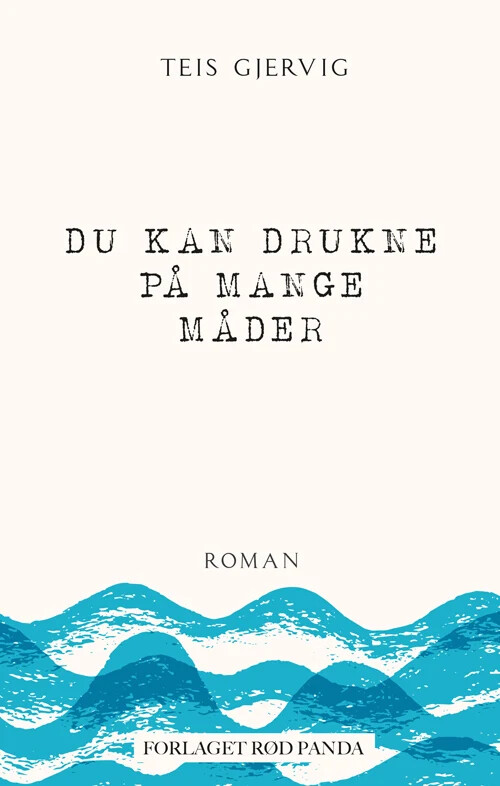 Du kan drukne på mange måder - Teis Gjervig - Paperback Bog - Forlaget Rød Panda - 2021 - Dansk - Booktok.dk