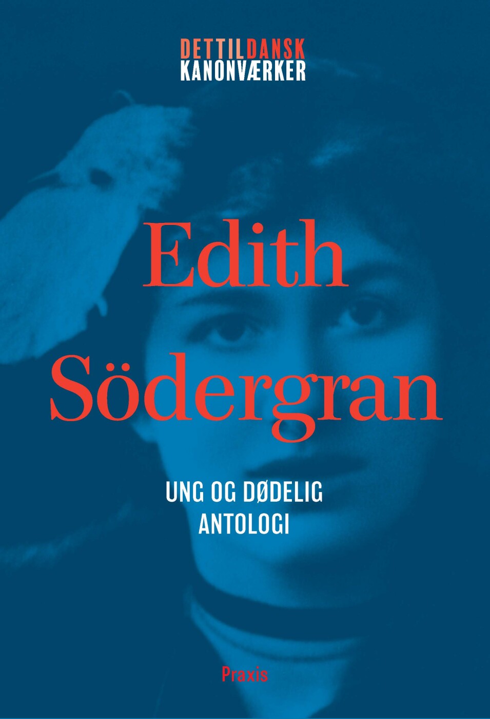 Edith Södergran: Ung Og Dødelig - Antologi - Edith Södergran - Bog
