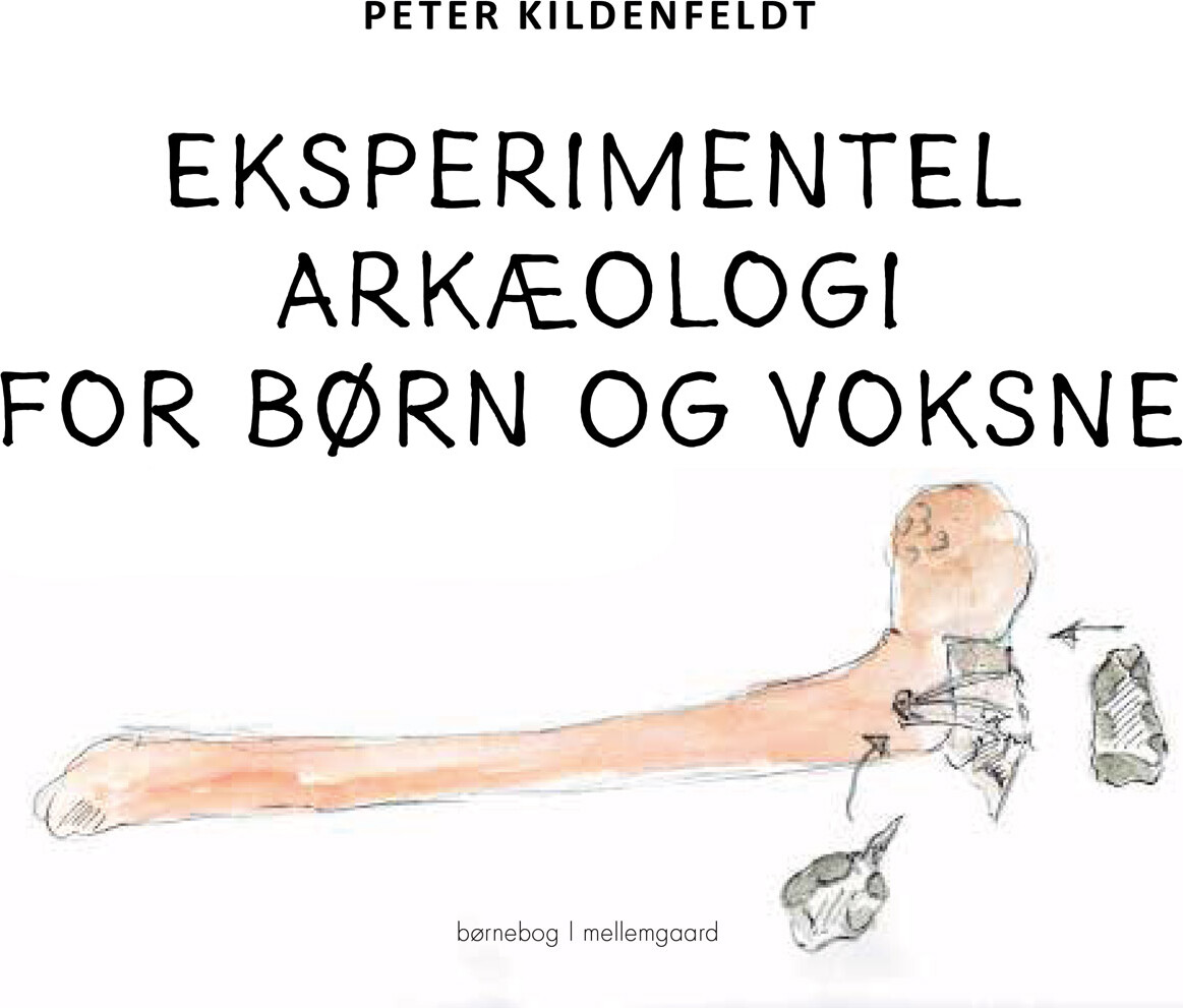 Billede af Eksperimentel Arkæologi For Børn Og Voksne - Peter Kildenfeldt - Bog hos Gucca.dk