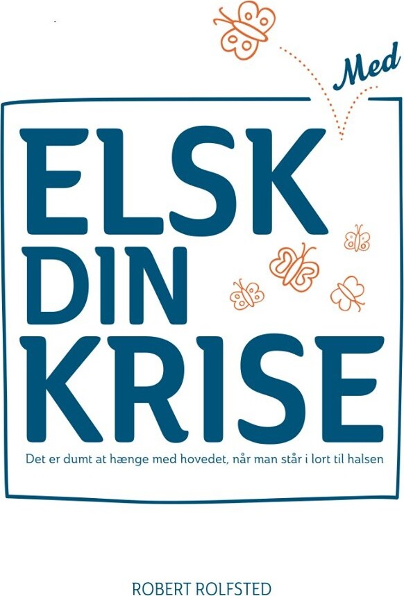 Billede af Elsk Med Din Krise - Robert Rolfsted - Bog