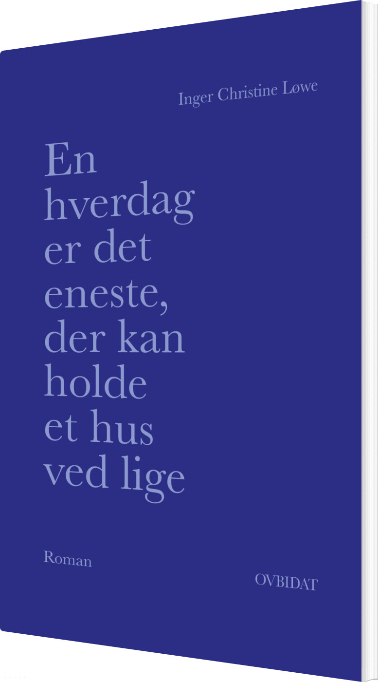 En Hverdag Er Det Eneste, Der Kan Holde Et Hus Ved Lige - Inger Christine Løwe - Bog