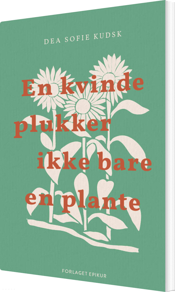 En Kvinde Plukker Ikke Bare En Plante - Dea Sofie Kudsk - Bog