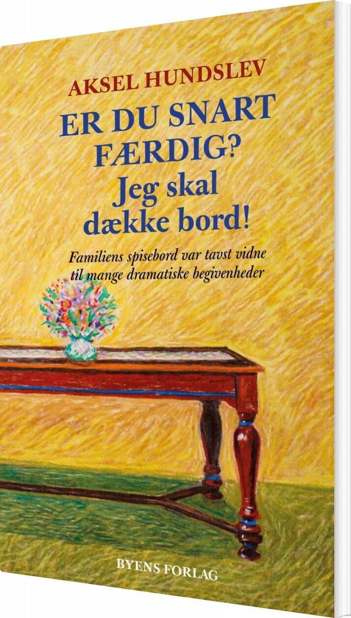 Billede af Er Du Snart Færdig? Jeg Skal Dække Bord! - Aksel Hundslev - Bog