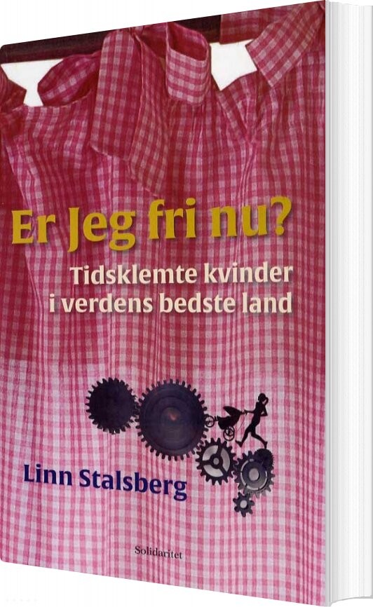 Er Jeg Fri Nu? Tidsklemte Kvinder I Verdens Bedste Land - Linn Stalsberg - Bog